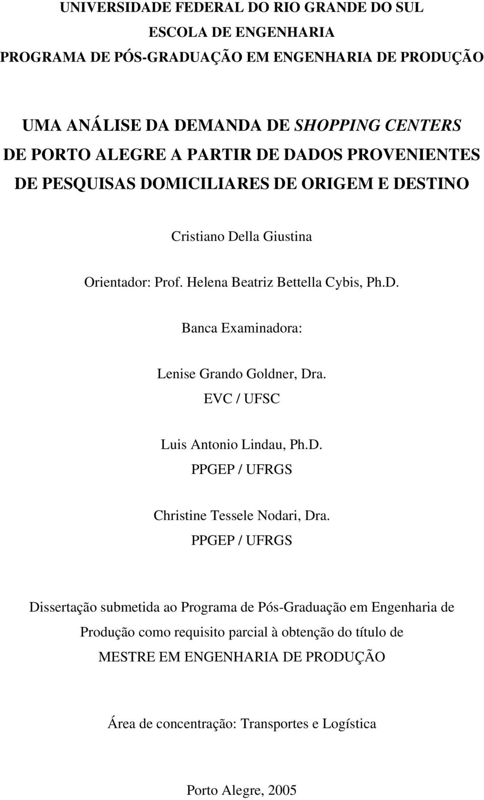 EVC / UFSC Luis Antonio Lindau, Ph.D. PPGEP / UFRGS Christine Tessele Nodari, Dra.