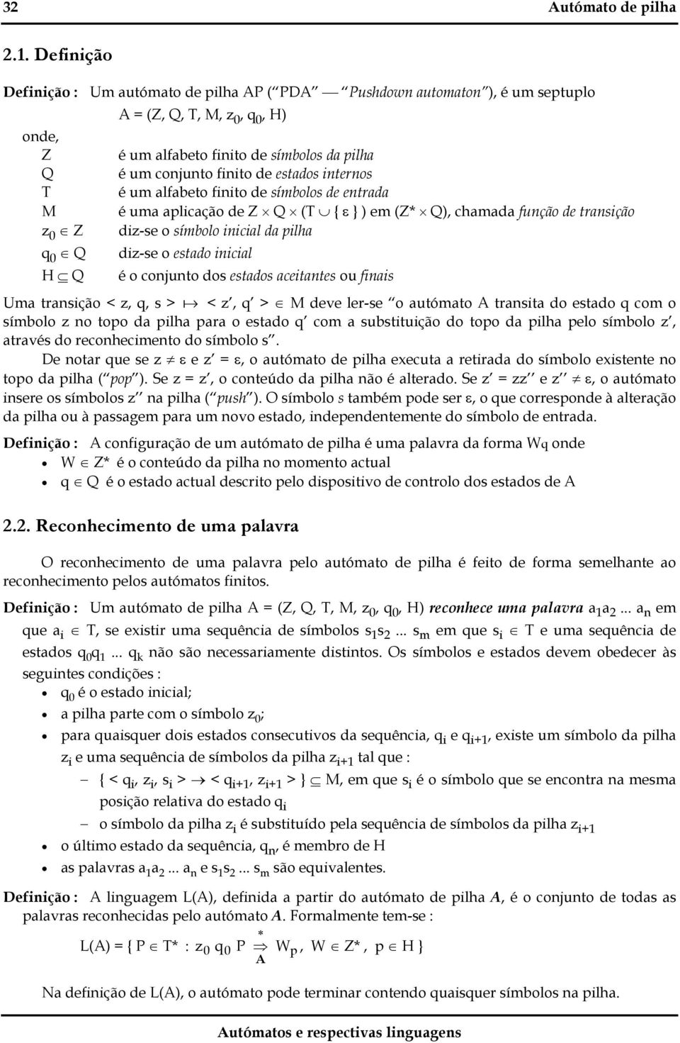 estdos internos é um lfbeto finito de símbolos de entrd é um plicção de Z Q (T { } ) em (Z* Q), chmd função de trnsição diz-se o símbolo inicil d pilh diz-se o estdo inicil é o conjunto dos estdos