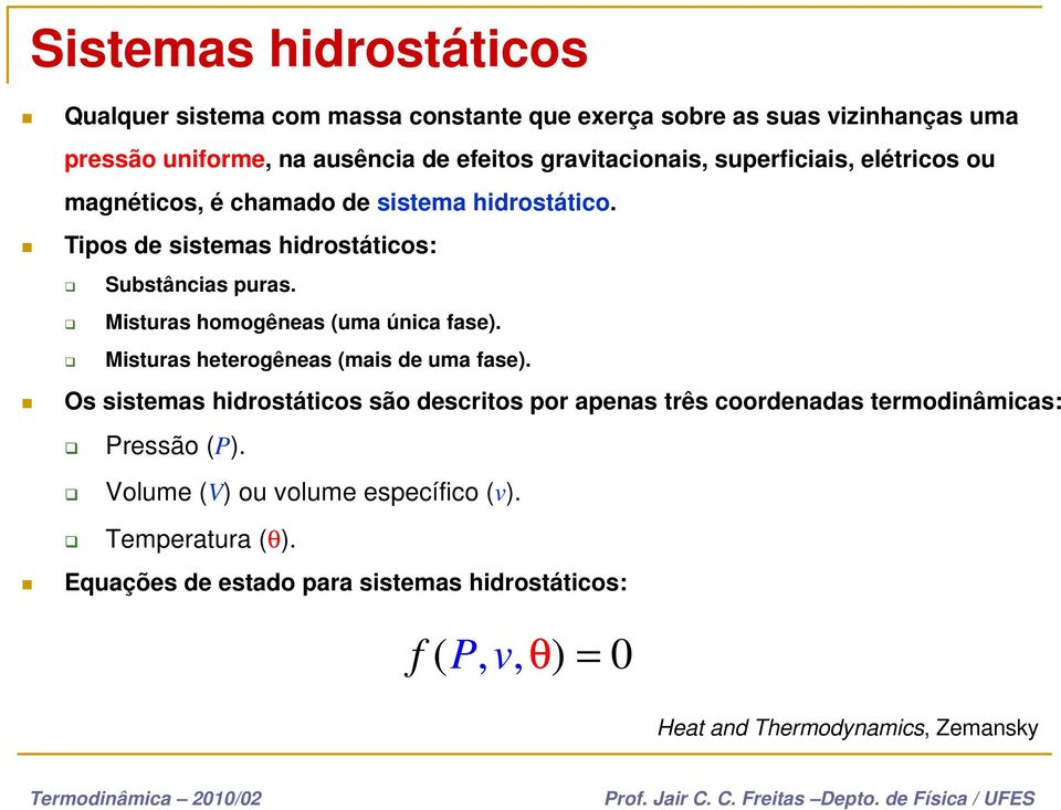 Misturas homogêneas (uma única fase). Misturas heterogêneas (mais de uma fase).