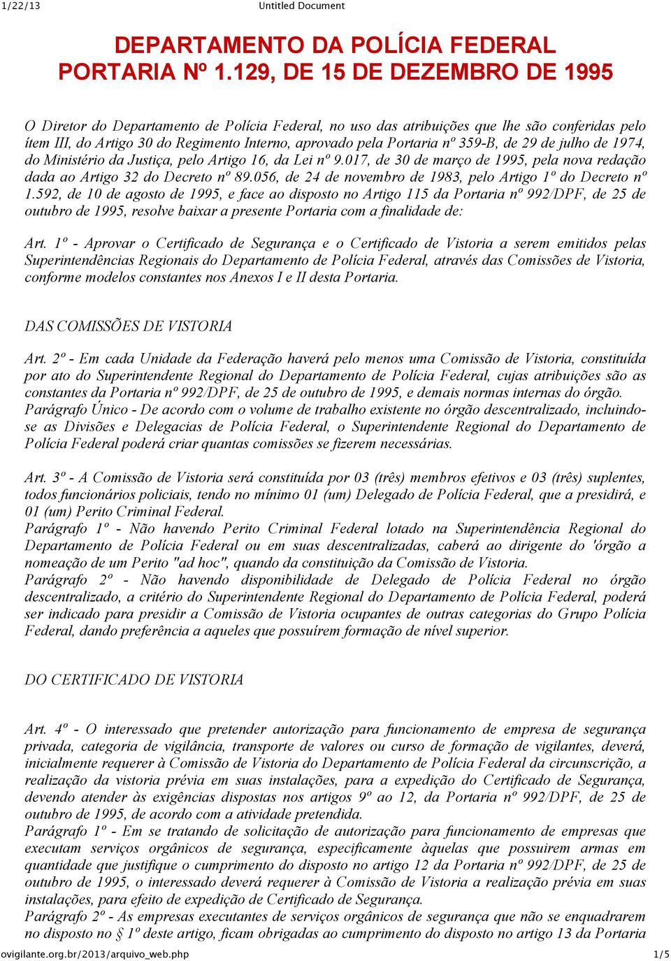 359 B, de 29 de julho de 1974, do Ministério da Justiça, pelo Artigo 16, da Lei nº 9.017, de 30 de março de 1995, pela nova redação dada ao Artigo 32 do Decreto nº 89.