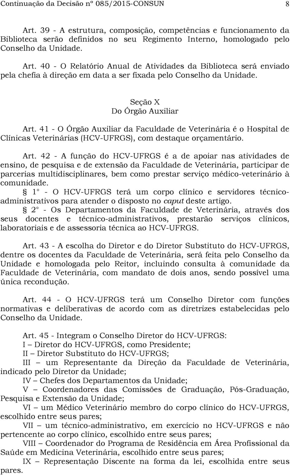 41 - O Órgão Auxiliar da Faculdade de Veterinária é o Hospital de Clínicas Veterinárias (HCV-UFRGS), com destaque orçamentário. Art.