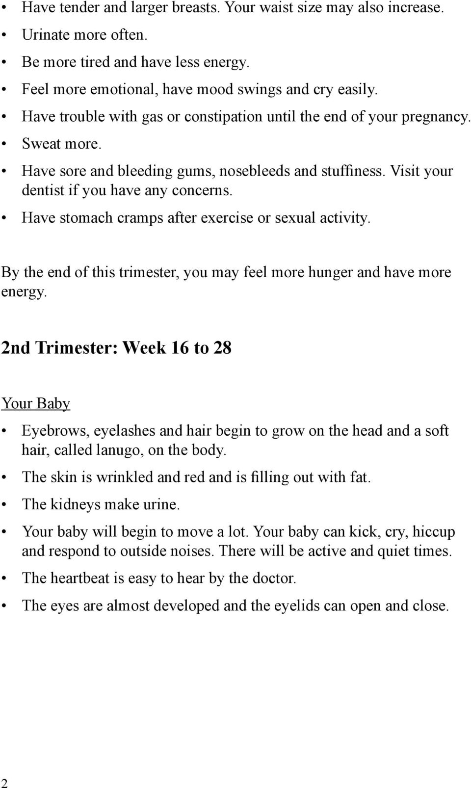 Have stomach cramps after exercise or sexual activity. By the end of this trimester, you may feel more hunger and have more energy.