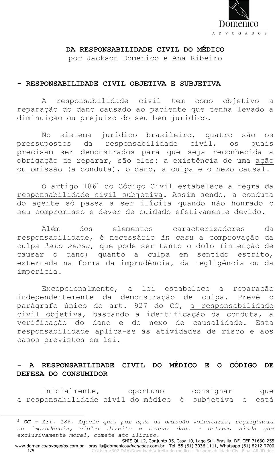 No sistema jurídico brasileiro, quatro são os pressupostos da responsabilidade civil, os quais precisam ser demonstrados para que seja reconhecida a obrigação de reparar, são eles: a existência de