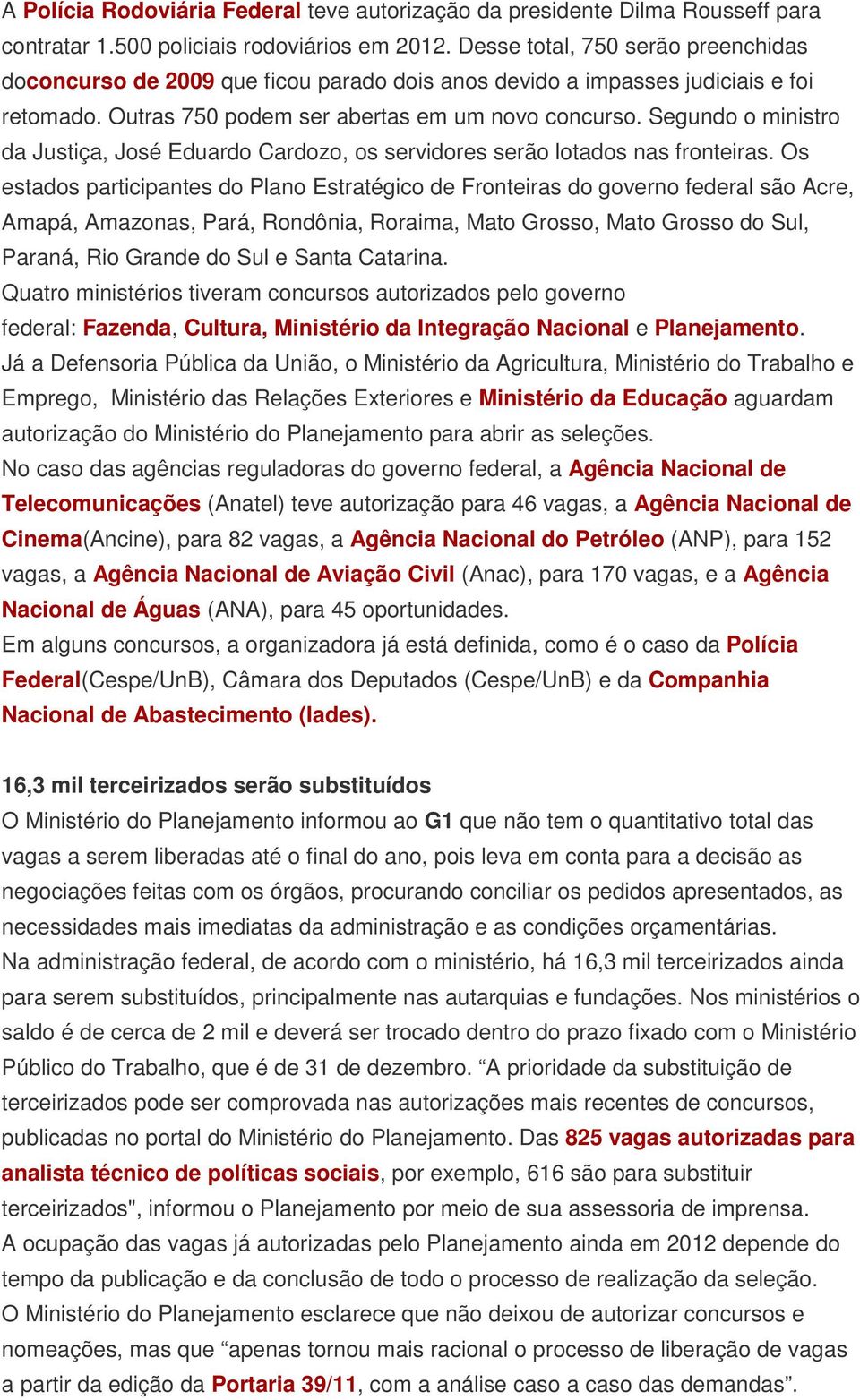 Segundo o ministro da Justiça, José Eduardo Cardozo, os servidores serão lotados nas fronteiras.