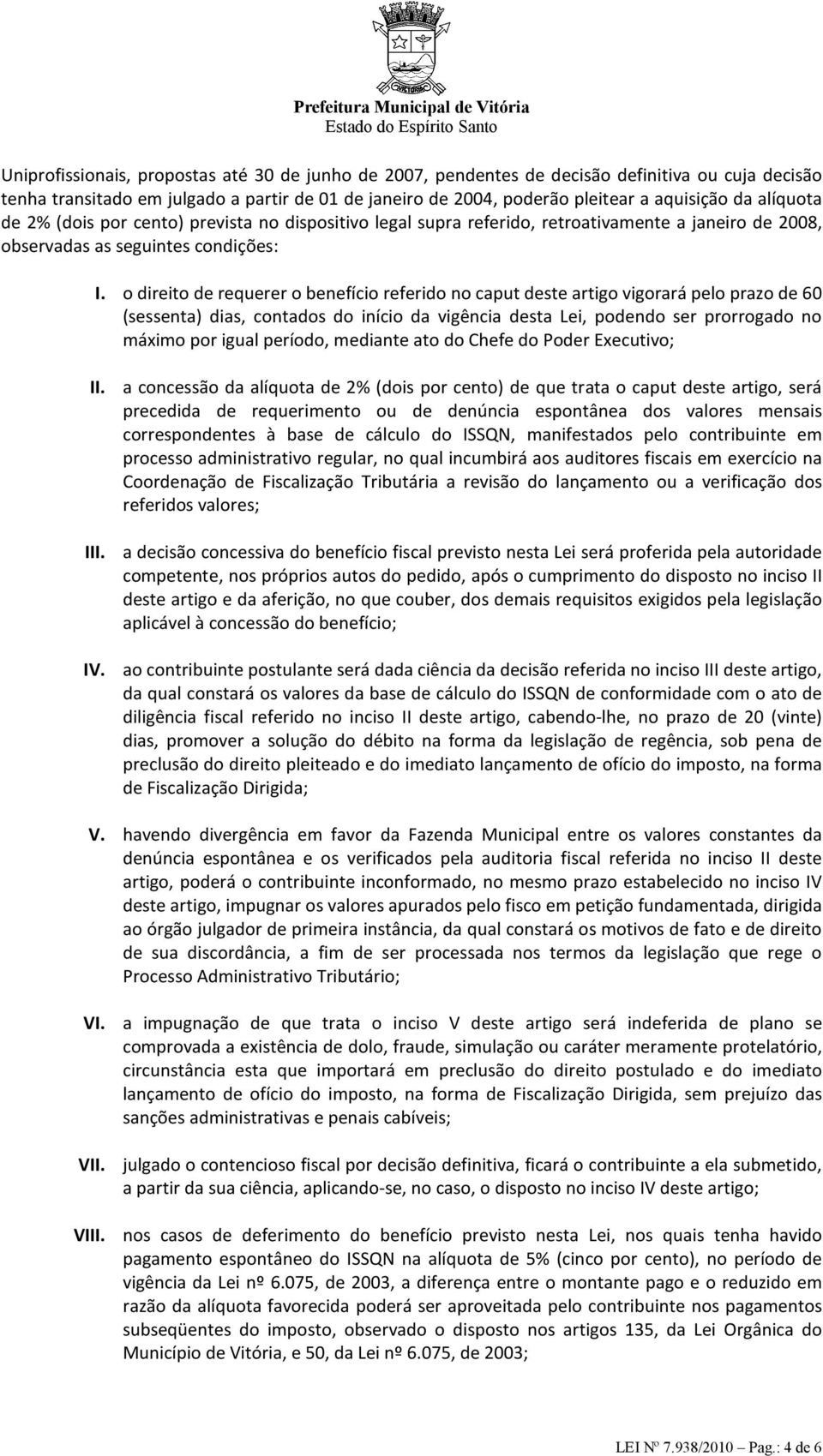 o direito de requerer o benefício referido no caput deste artigo vigorará pelo prazo de 60 (sessenta) dias, contados do início da vigência desta Lei, podendo ser prorrogado no máximo por igual