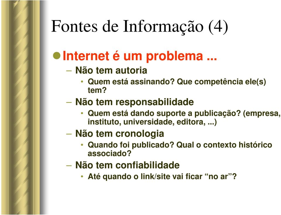 (empresa, instituto, universidade, editora,...) Não tem cronologia Quando foi publicado?