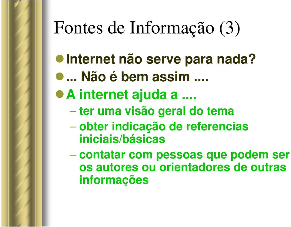 .. ter uma visão geral do tema obter indicação de referencias