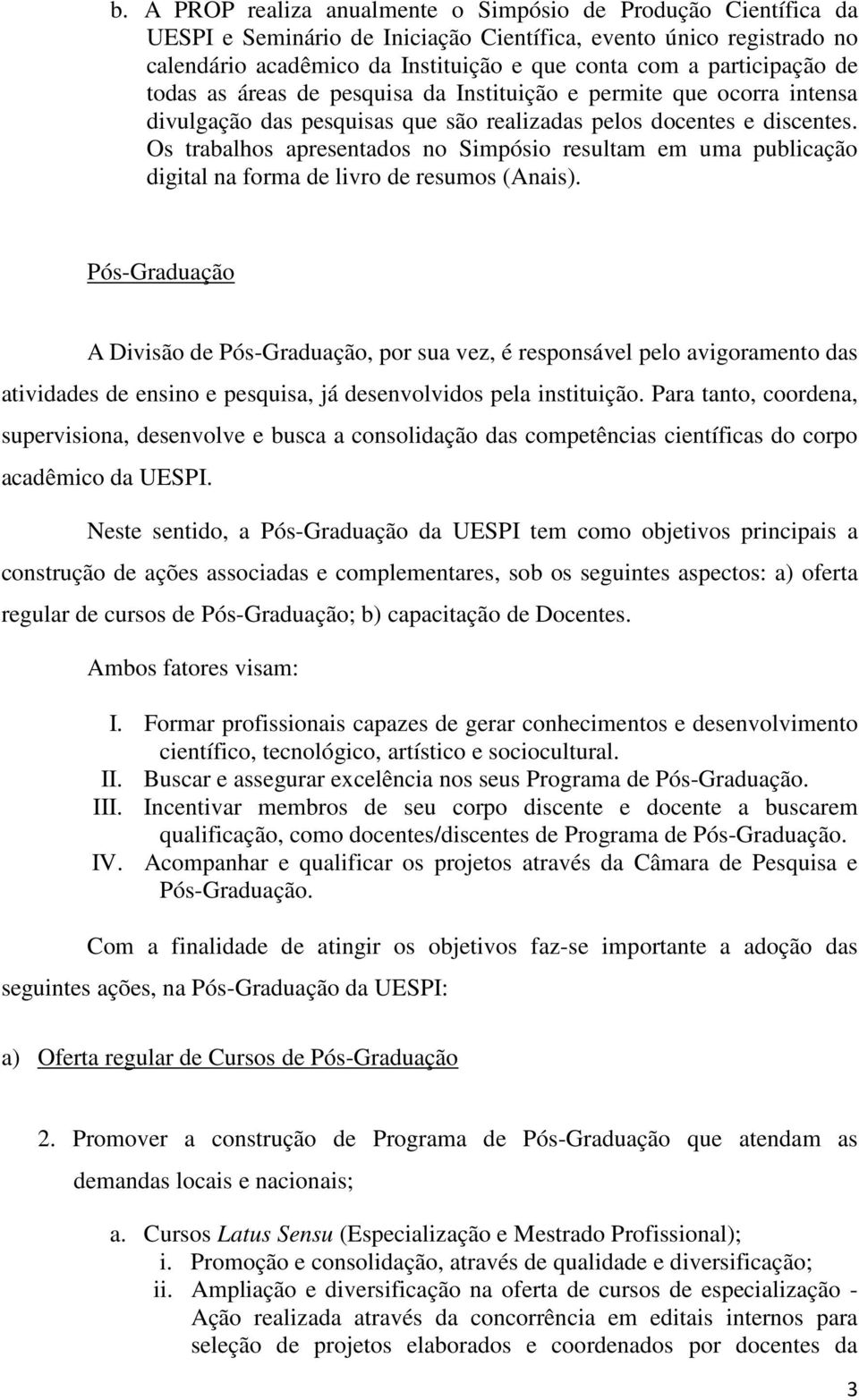 Os trabalhos apresentados no Simpósio resultam em uma publicação digital na forma de livro de resumos (Anais).