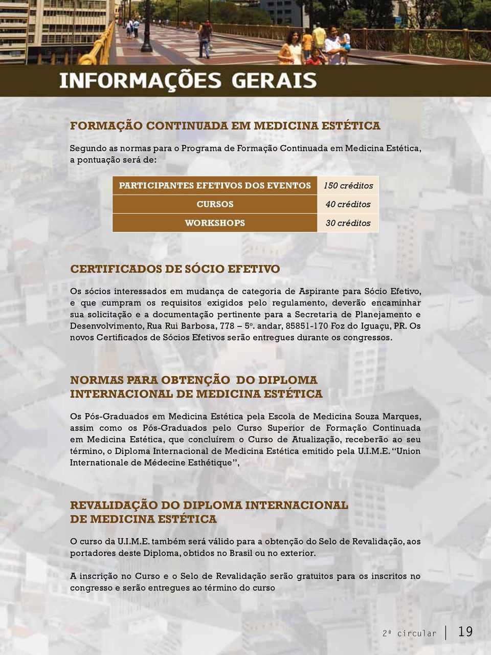 deverão encaminhar sua solicitação e a documentação pertinente para a Secretaria de Planejamento e Desenvolvimento, Rua Rui Barbosa, 778 5 o. andar, 85851-170 Foz do Iguaçu, PR.