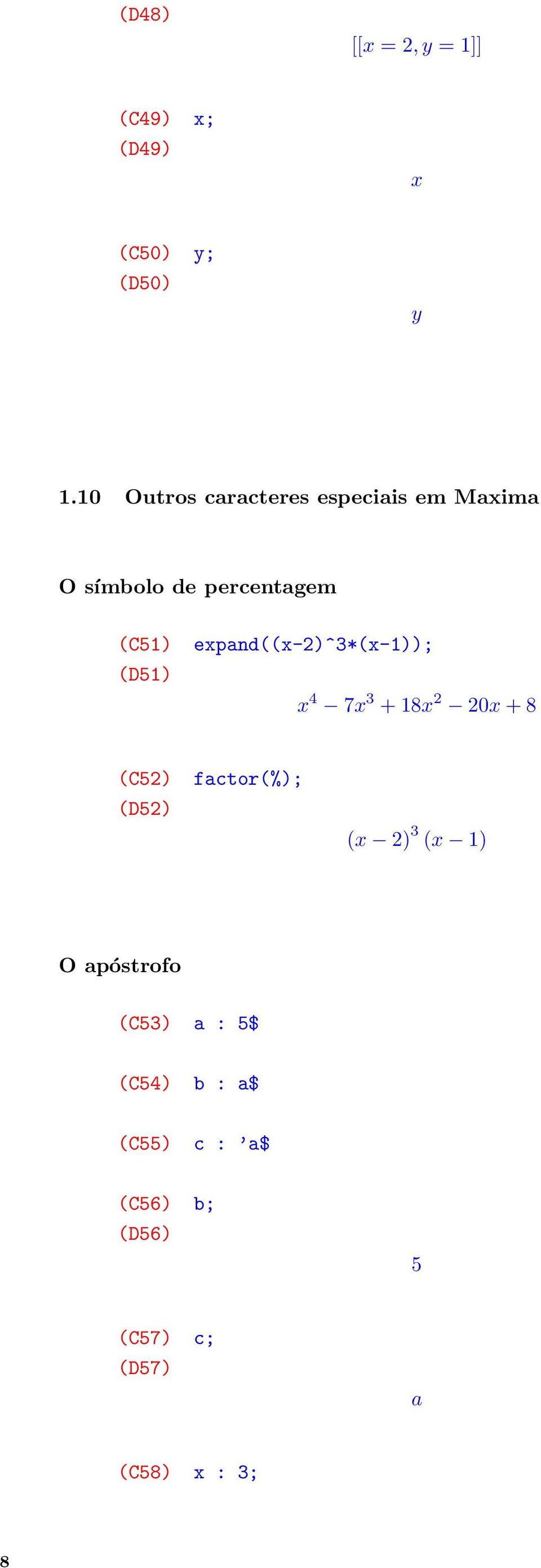 expand((x-2)^3*(x-1)); x 4 7x 3 + 18x 2 20x + 8 (C52) (D52) factor(%); (x 2) 3