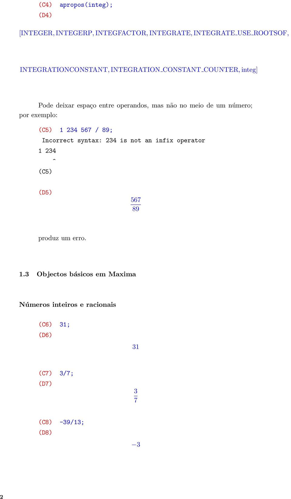 exemplo: (C5) 1 234 567 / 89; Incorrect syntax: 234 is not an infix operator 1 234 (C5) ^ (D5) 567 89 produz um