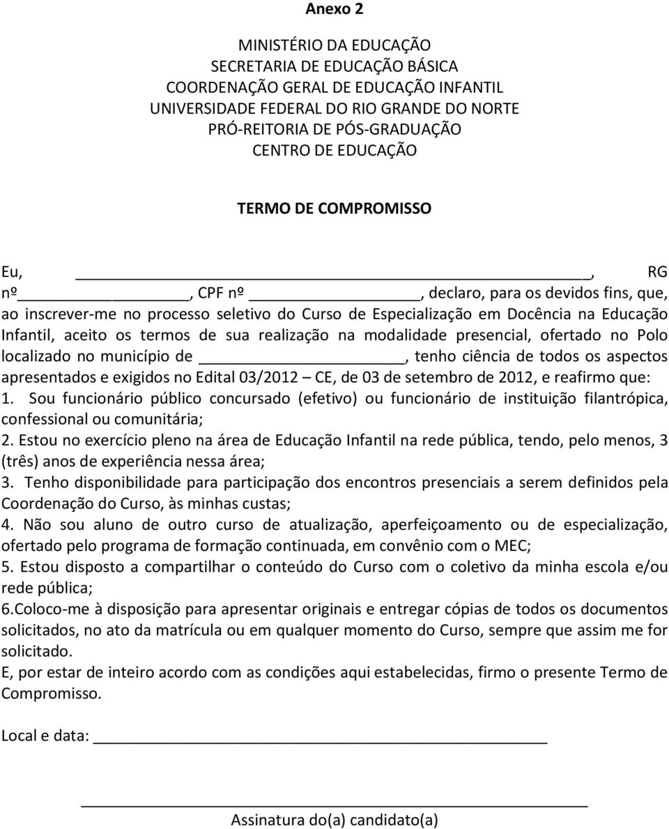 realização na modalidade presencial, ofertado no Polo localizado no município de, tenho ciência de todos os aspectos apresentados e exigidos no Edital 03/2012 CE, de 03 de setembro de 2012, e