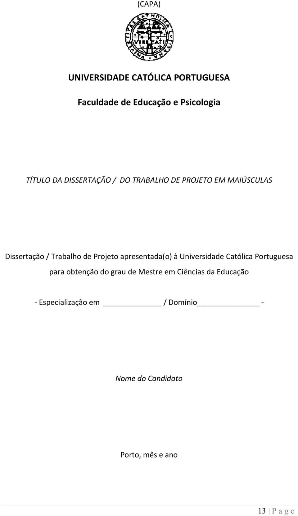 apresentada(o) à Universidade Católica Portuguesa para obtenção do grau de Mestre em