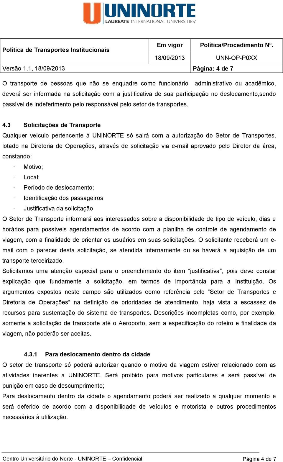 deslocamento,sendo passível de indeferimento pelo responsável pelo setor de transportes. 4.