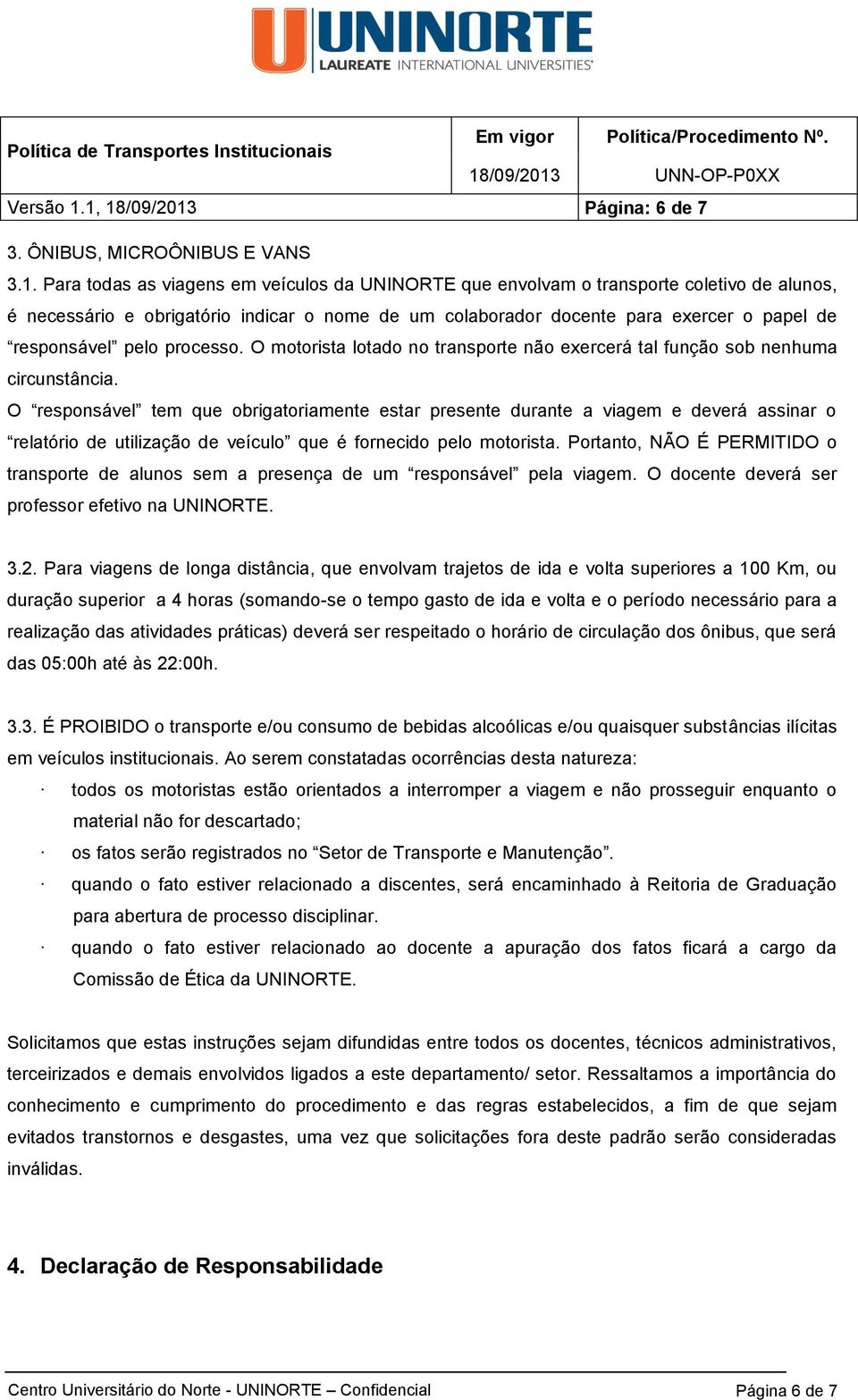 de um colaborador docente para exercer o papel de responsável pelo processo. O motorista lotado no transporte não exercerá tal função sob nenhuma circunstância.