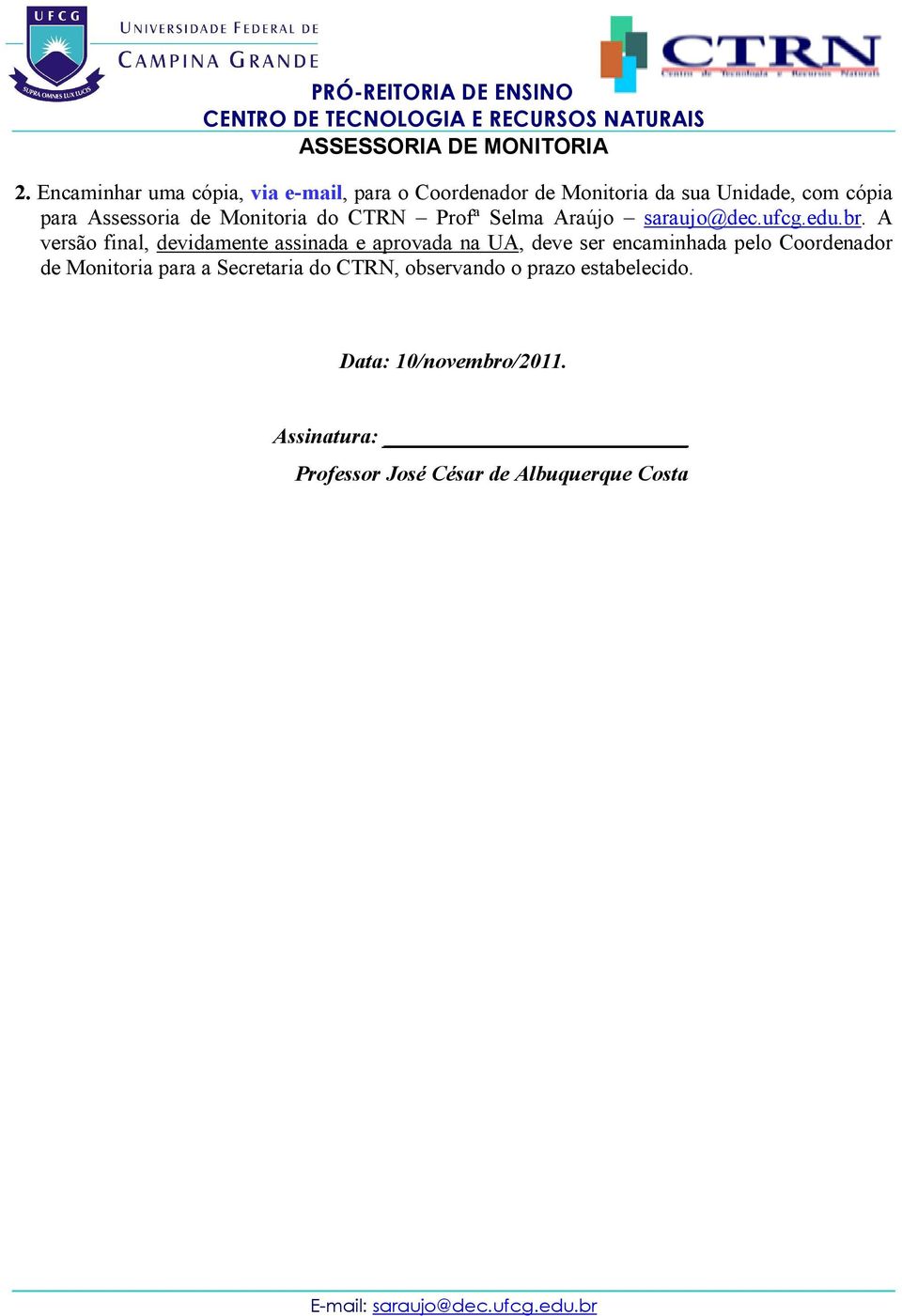 A versão final, devidamente assinada e aprovada na UA, deve ser encaminhada pelo Coordenador de