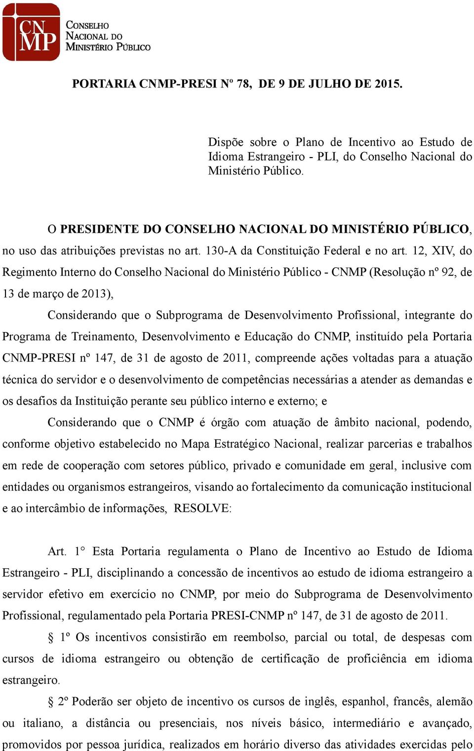 12, XIV, do Regimento Interno do Conselho Nacional do Ministério Público - CNMP (Resolução nº 92, de 13 de março de 2013), Considerando que o Subprograma de Desenvolvimento Profissional, integrante