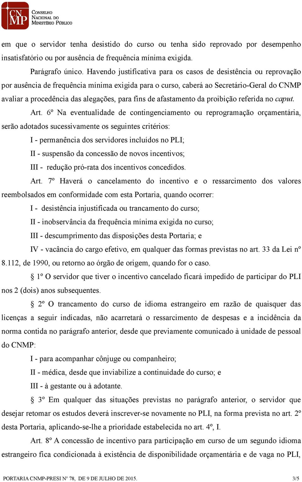 fins de afastamento da proibição referida no caput. Art.