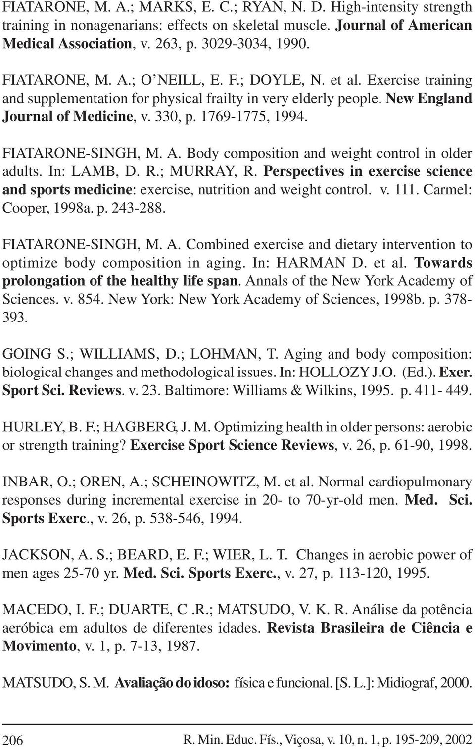 FIATARONE-SINGH, M. A. Body composition and weight control in older adults. In: LAMB, D. R.; MURRAY, R. Perspectives in exercise science and sports medicine: exercise, nutrition and weight control. v.