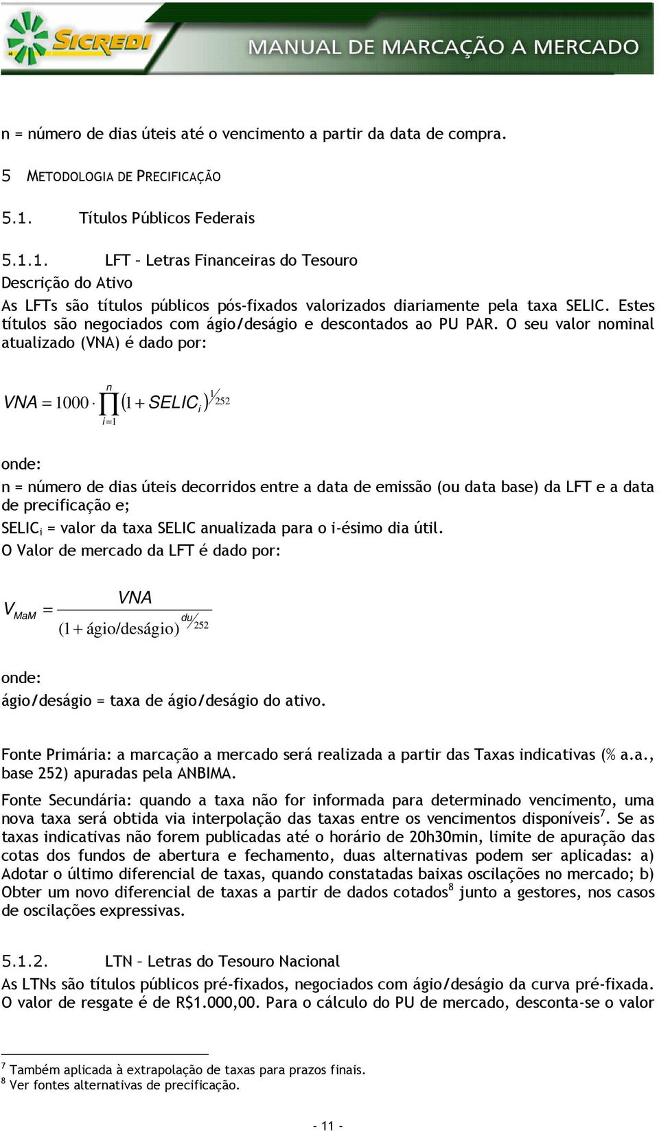 Estes títulos são negociados com ágio/deságio e descontados ao PU PAR.