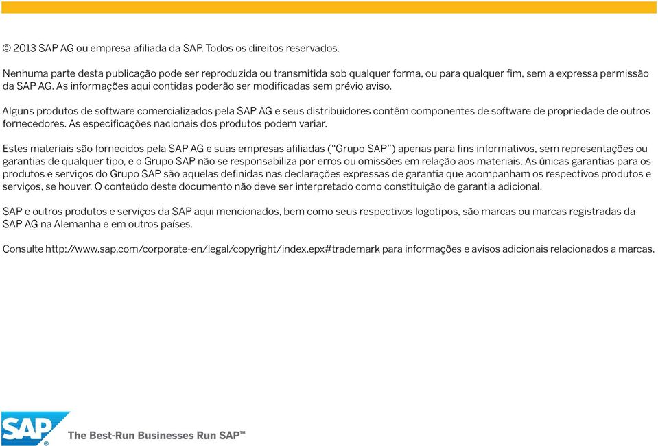 Alguns produtos de software comercializados pela SAP AG e seus distribuidores contêm componentes de software de propriedade de outros fornecedores.