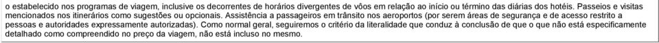 Assistência a passageiros em trânsito nos aeroportos (por serem áreas de segurança e de acesso restrito a pessoas e autoridades expressamente