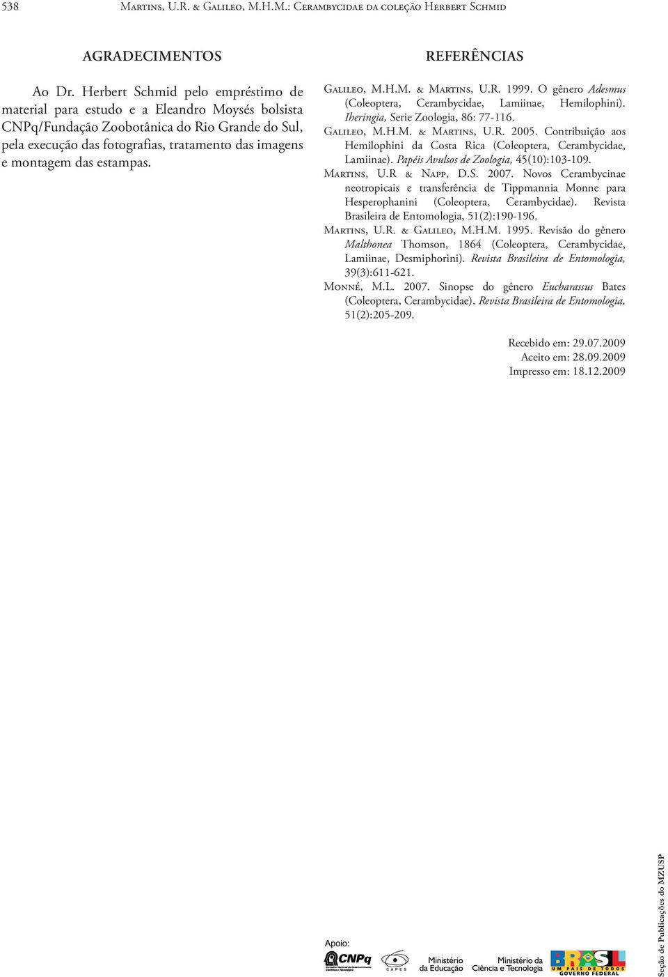 das estampas. Referências Galileo, M.H.M. & Martins, U.R. 1999. O gênero Adesmus (Coleoptera, Cerambycidae, Lamiinae, Hemilophini). Iheringia, Serie Zoologia, 86: 77 116. Galileo, M.H.M. & Martins, U.R. 2005.