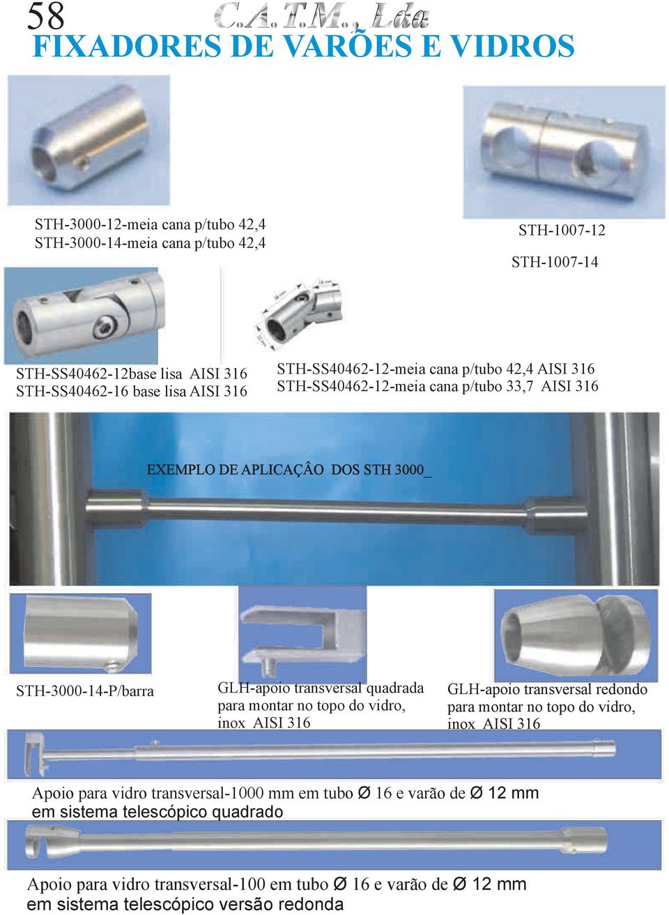 base lisa AISI 316 STH-SS40462-12-meia cana p/tubo 42,4 AISI 316 STH-SS40462-12- meia cana p/tubo 33,7 AISI 316 EXEMPLO DE APLICAÇÂO DOS STH 3000_ STH-3000-14-P/barra GLH-apoio