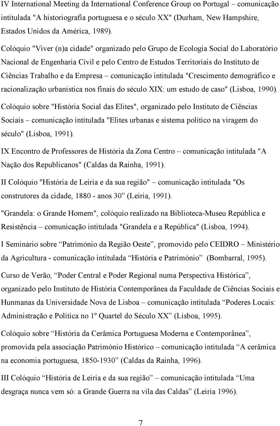 comunicação intitulada "Crescimento demográfico e racionalização urbanística nos finais do século XIX: um estudo de caso" (Lisboa, 1990).