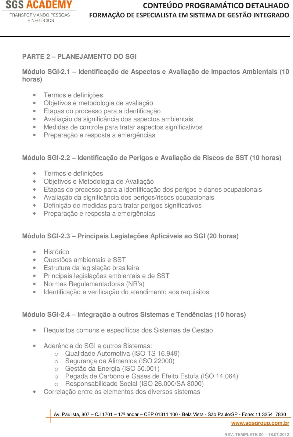 dos aspectos ambientais Medidas de controle para tratar aspectos significativos Preparação e resposta a emergências Módulo SGI-2.