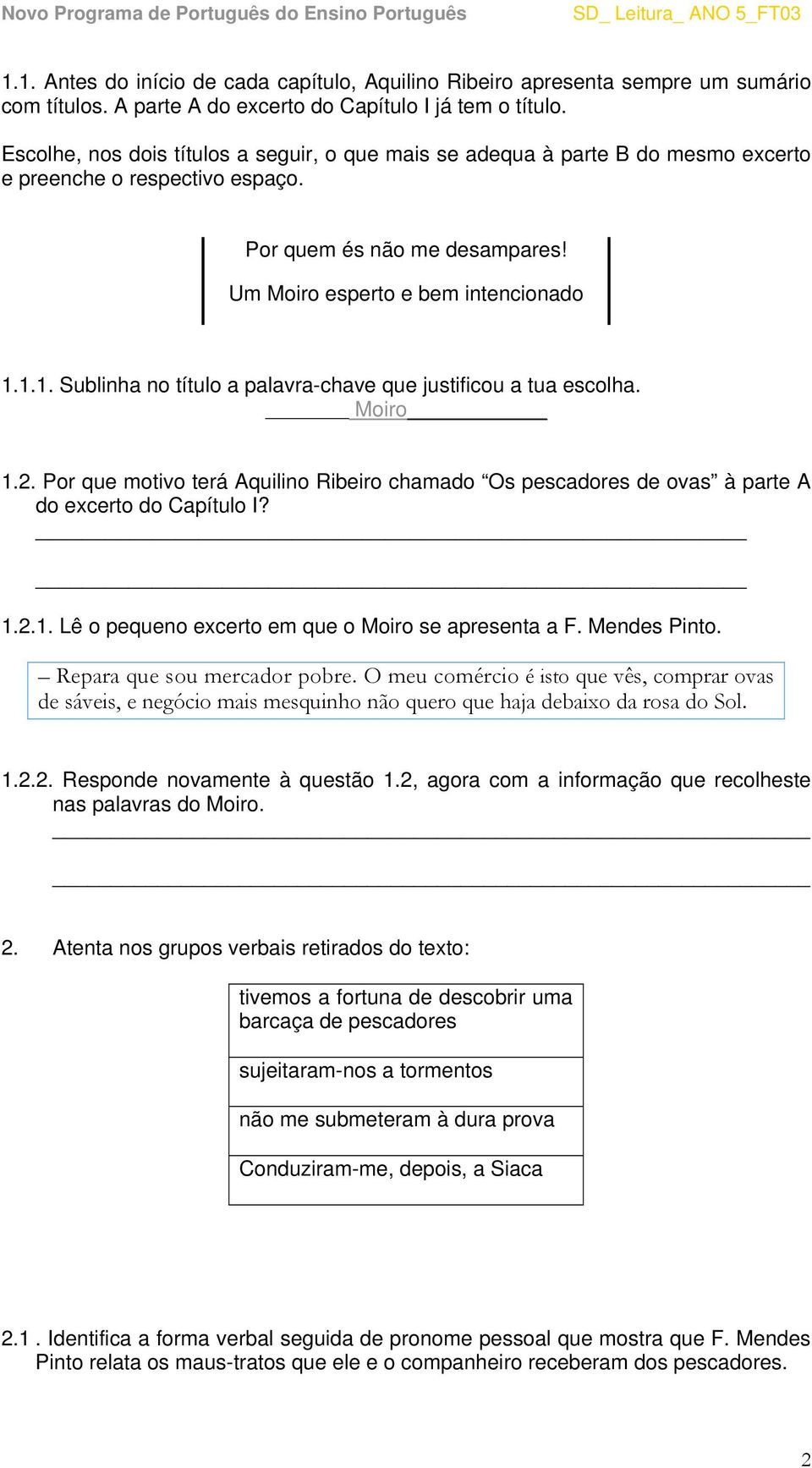 1.1. Sublinha no título a palavra-chave que justificou a tua escolha. Moiro 1.2. Por que motivo terá Aquilino Ribeiro chamado Os pescadores de ovas à parte A do excerto do Capítulo I? 1.2.1. Lê o pequeno excerto em que o Moiro se apresenta a F.