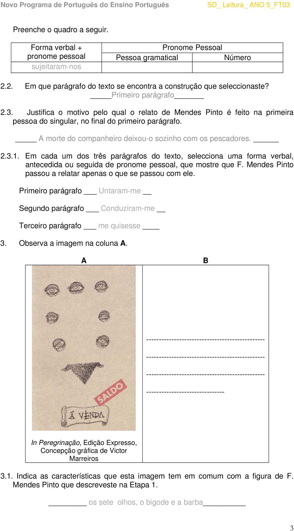 A morte do companheiro deixou-o sozinho com os pescadores. 2.3.1. Em cada um dos três parágrafos do texto, selecciona uma forma verbal, antecedida ou seguida de pronome pessoal, que mostre que F.