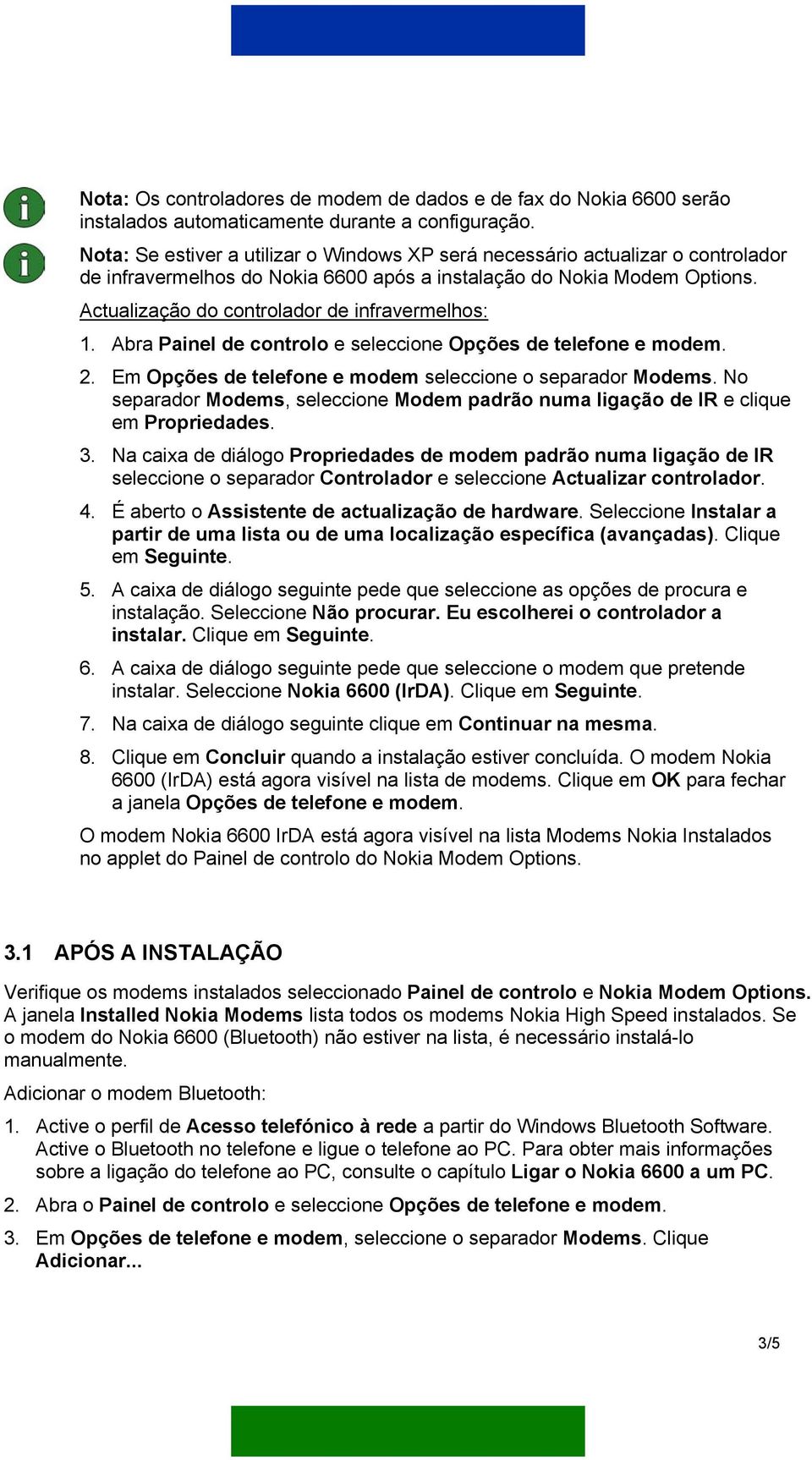 Actualização do controlador de infravermelhos: 1. Abra Painel de controlo e seleccione Opções de telefone e modem. 2. Em Opções de telefone e modem seleccione o separador Modems.