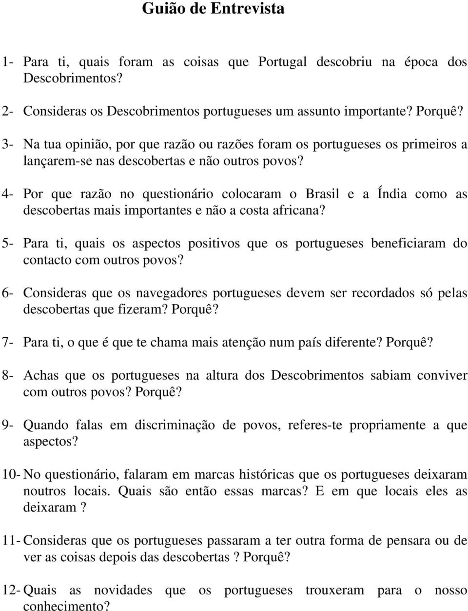 4- Por que razão no questionário colocaram o Brasil e a Índia como as descobertas mais importantes e não a costa africana?