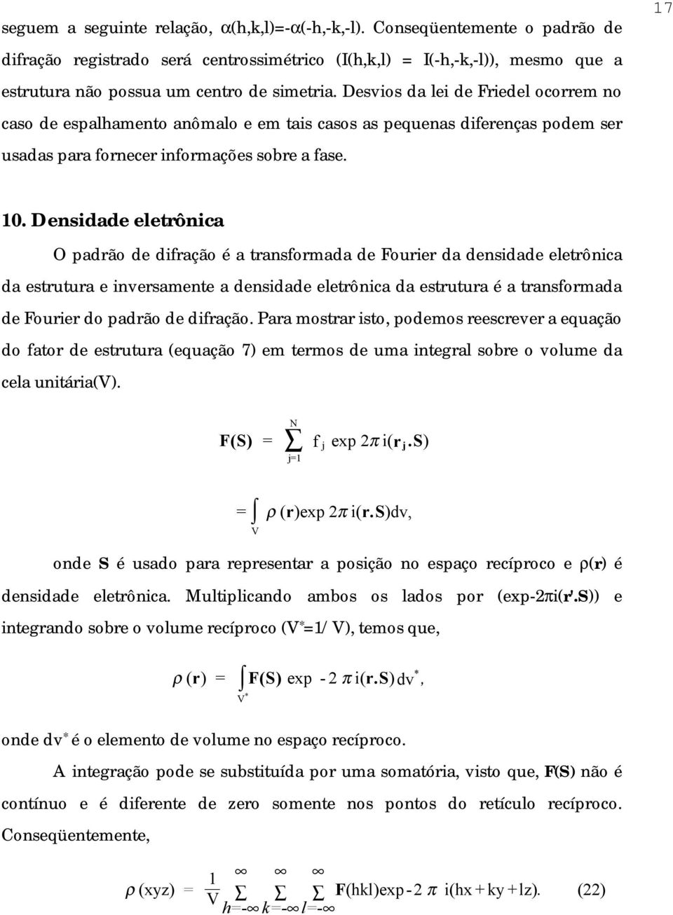 Desvios da lei de Friedel ocorrem no caso de espalhamento anômalo e em tais casos as pequenas diferenças podem ser usadas para fornecer informações sobre a fase. 17 10.