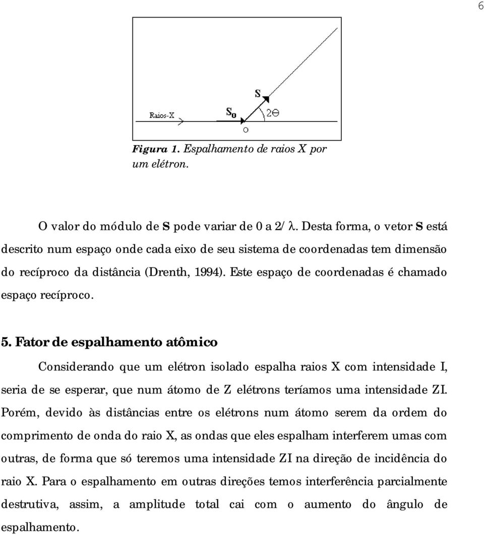 Este espaço de coordenadas é chamado espaço recíproco. 5.