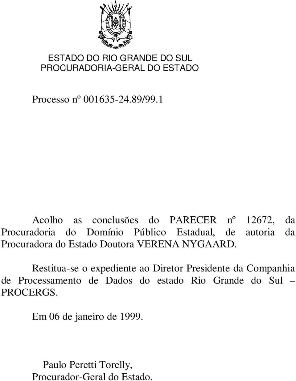 autoria da Procuradora do Estado Doutora VERENA NYGAARD.