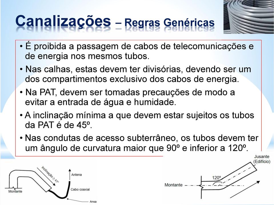 Na PAT, devem ser tomadas precauções de modo a evitar a entrada de água e humidade.