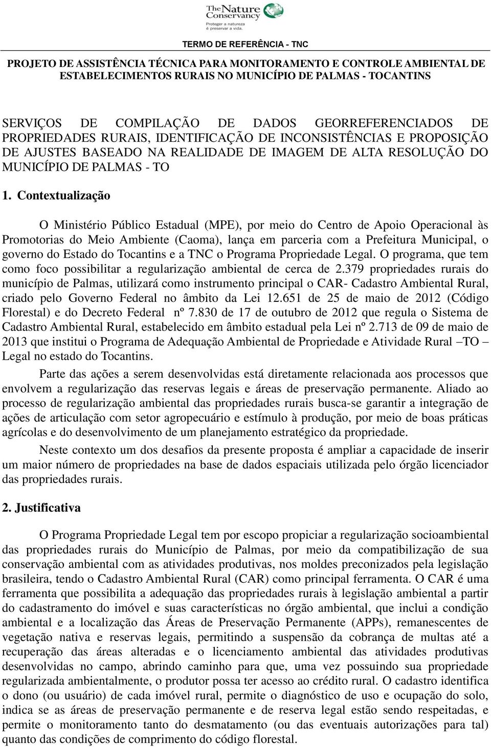 Contextualização O Ministério Público Estadual (MPE), por meio do Centro de Apoio Operacional às Promotorias do Meio Ambiente (Caoma), lança em parceria com a Prefeitura Municipal, o governo do