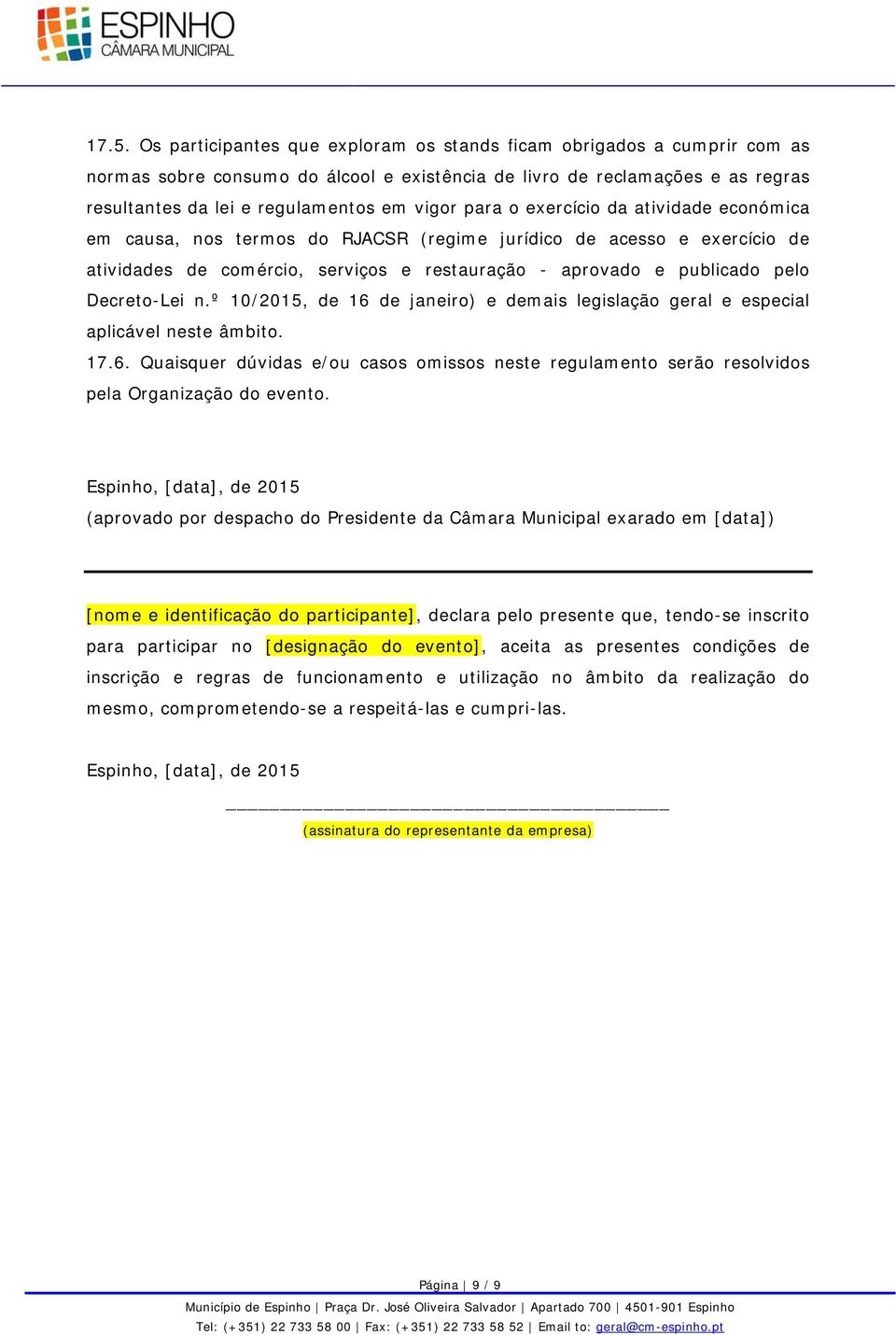 Decreto-Lei n.º 10/2015, de 16 de janeiro) e demais legislação geral e especial aplicável neste âmbito. 17.6. Quaisquer dúvidas e/ou casos omissos neste regulamento serão resolvidos pela Organização do evento.