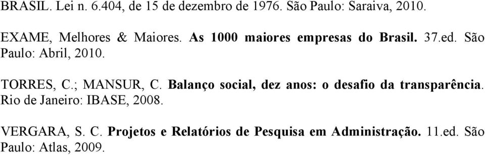 TORRES, C.; MANSUR, C. Balanço social, dez anos: o desafio da transparência.