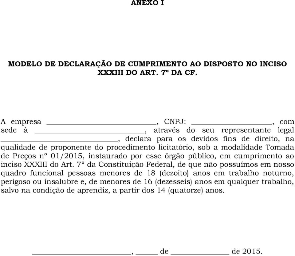 a modalidade Tomada de Preços nº 01/2015, instaurado por esse órgão público, em cumprimento ao inciso XXXIII do Art.