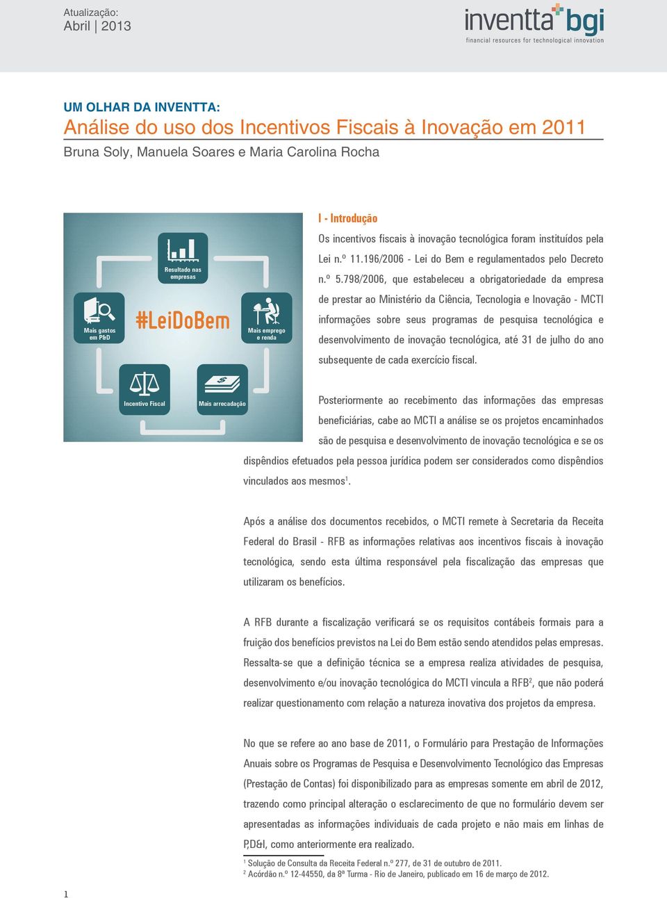 798/2006, que estabeleceu a obrigatoriedade da empresa Mais gastos em P&D #LeiDoBem Mais emprego e renda de prestar ao Ministério da Ciência, Tecnologia e Inovação - MCTI informações sobre seus