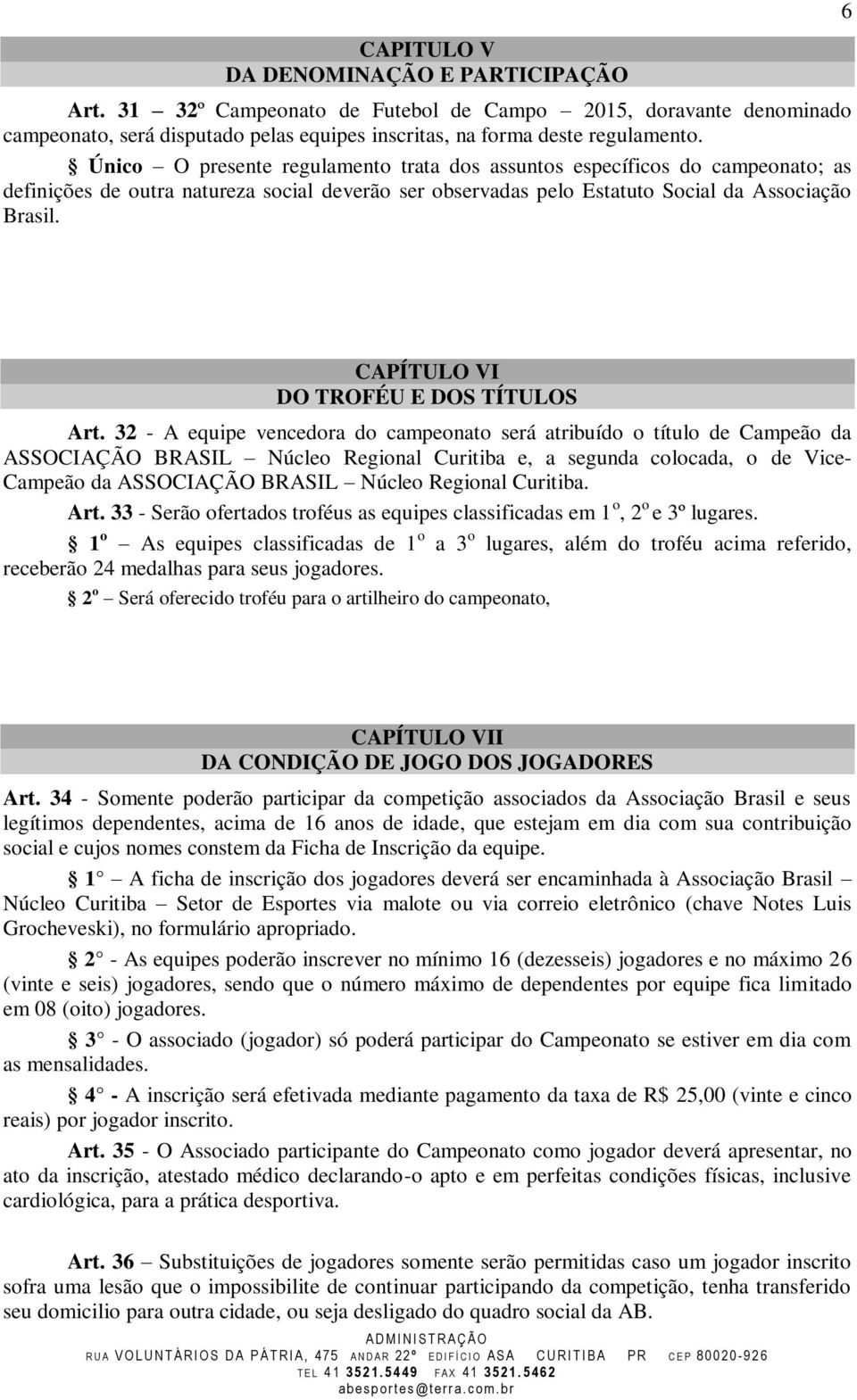 6 CAPÍTULO VI DO TROFÉU E DOS TÍTULOS Art.