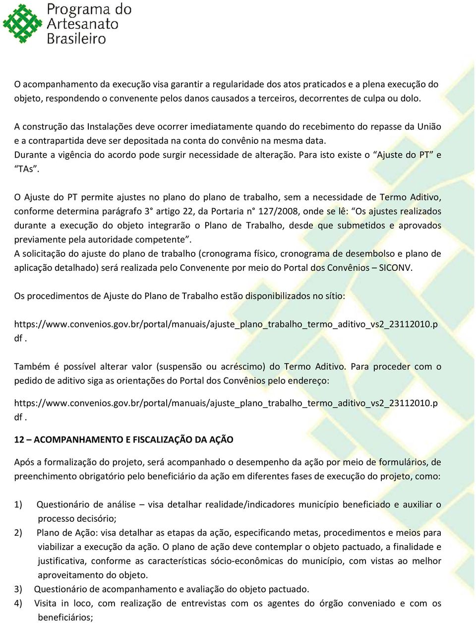 Durante a vigência do acordo pode surgir necessidade de alteração. Para isto existe o Ajuste do PT e TAs.