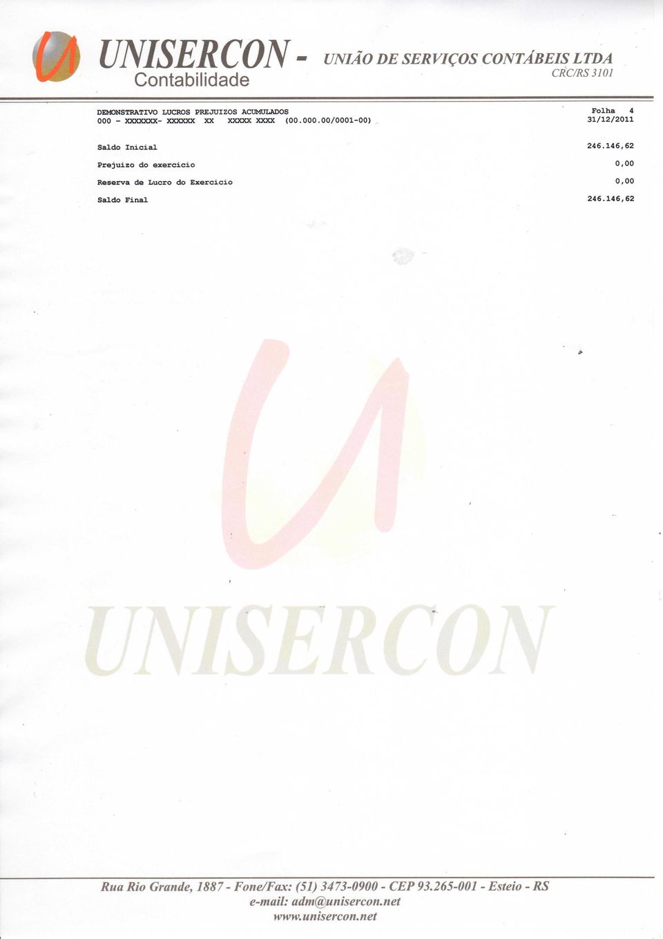 146,62 Prejuízo do exercício 0,00 Reserva de Lucro do Exercicio 0,00 Saldo Final 246.