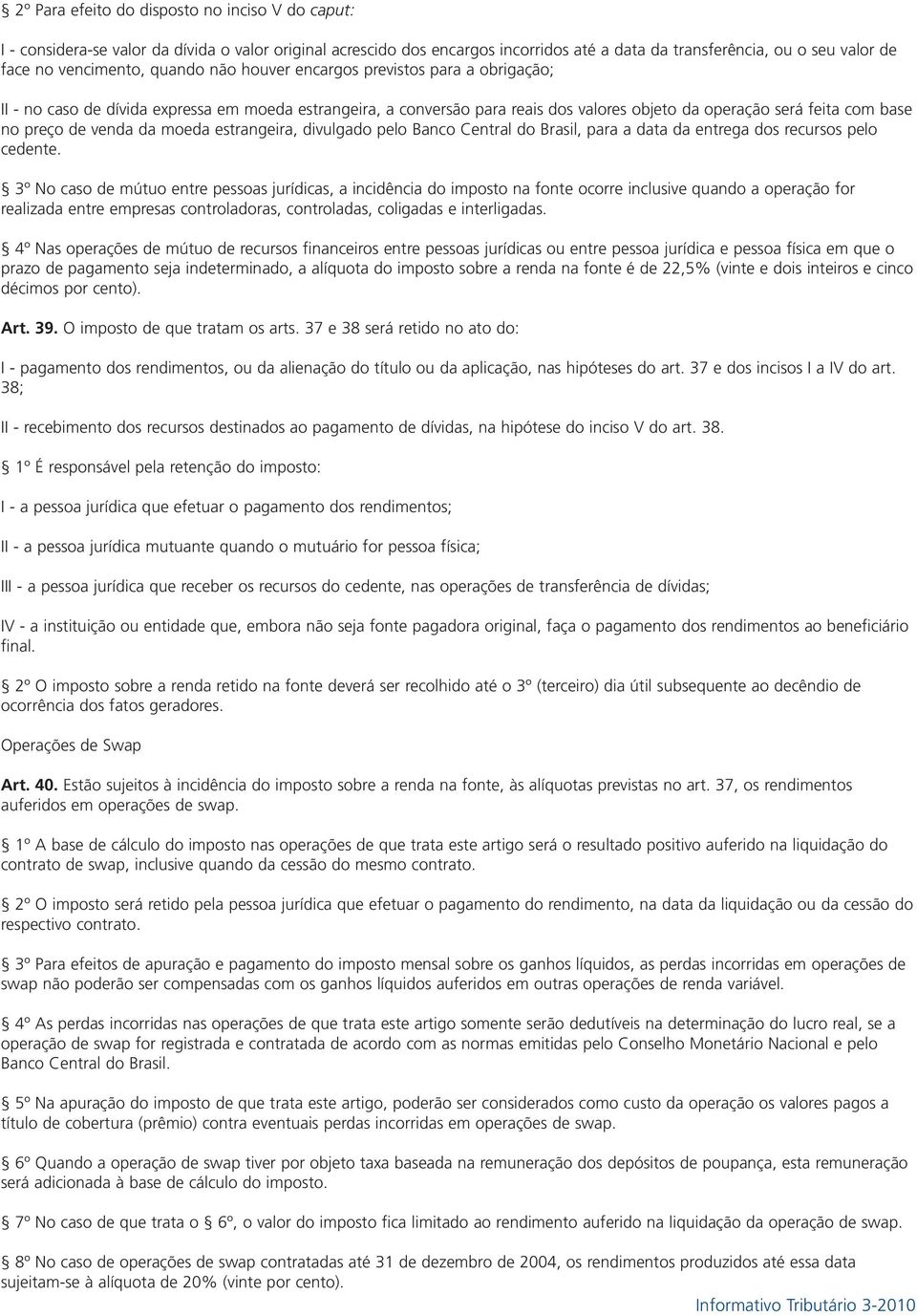 venda da moeda estrangeira, divulgado pelo Banco Central do Brasil, para a data da entrega dos recursos pelo cedente.