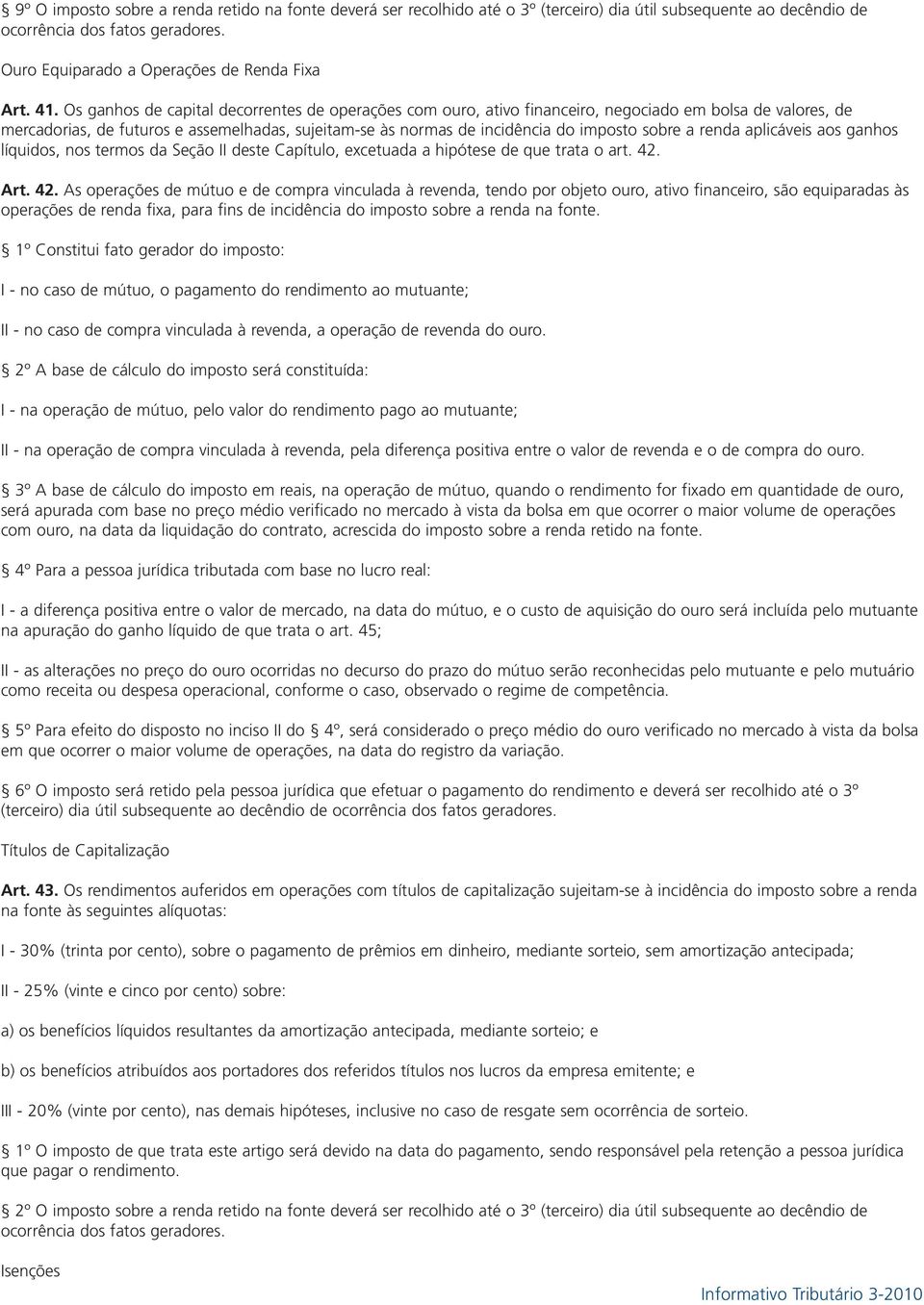 sobre a renda aplicáveis aos ganhos líquidos, nos termos da Seção II deste Capítulo, excetuada a hipótese de que trata o art. 42.