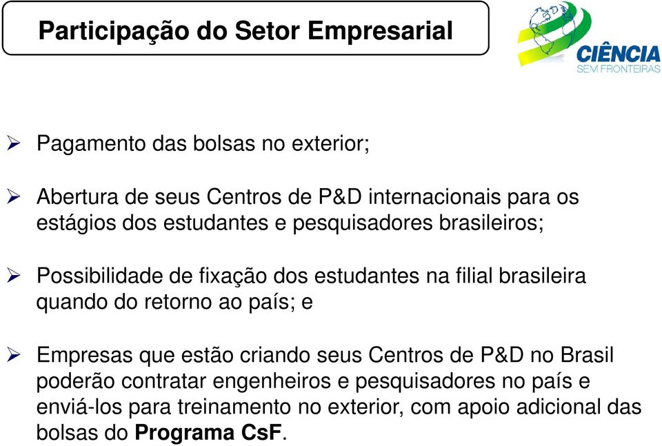 brasileira quando do retorno ao país; e Empresas que estão criando seus Centros de P&D no Brasil poderão contratar