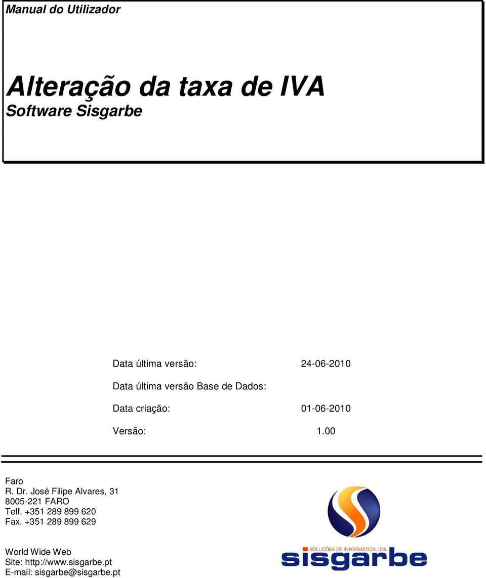 00 Faro R. Dr. José Filipe Alvares, 31 8005-221 FARO Telf. +351 289 899 620 Fax.